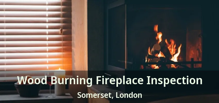 Wood Burning Fireplace Inspection Somerset, London - ON Wood Burning Fireplace Inspection Somerset, London - ON
