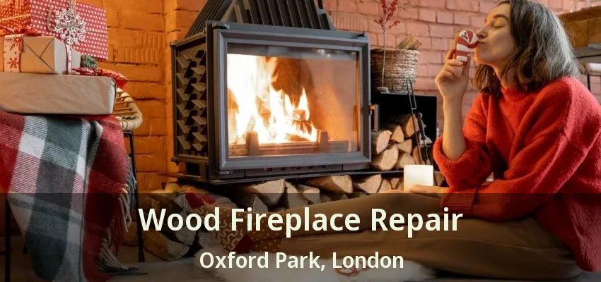 Wood Fireplace Repair Oxford Park, London - ON Wood Fireplace Repair Oxford Park, London - ON